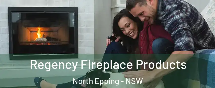  Regency Fireplace Products North Epping - NSW