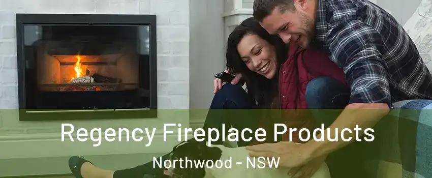 Regency Fireplace Products Northwood - NSW