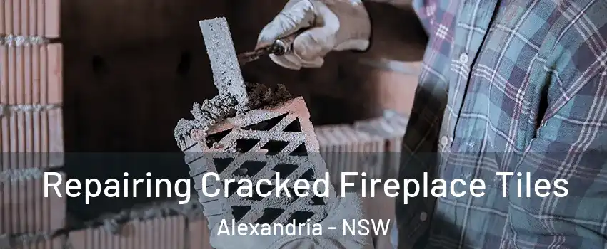  Repairing Cracked Fireplace Tiles Alexandria - NSW