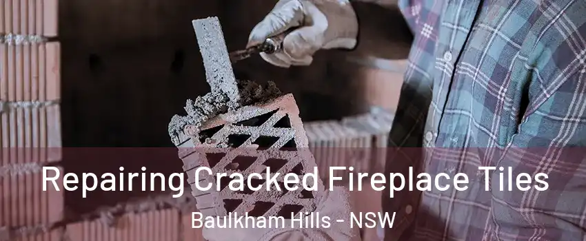 Repairing Cracked Fireplace Tiles Baulkham Hills - NSW