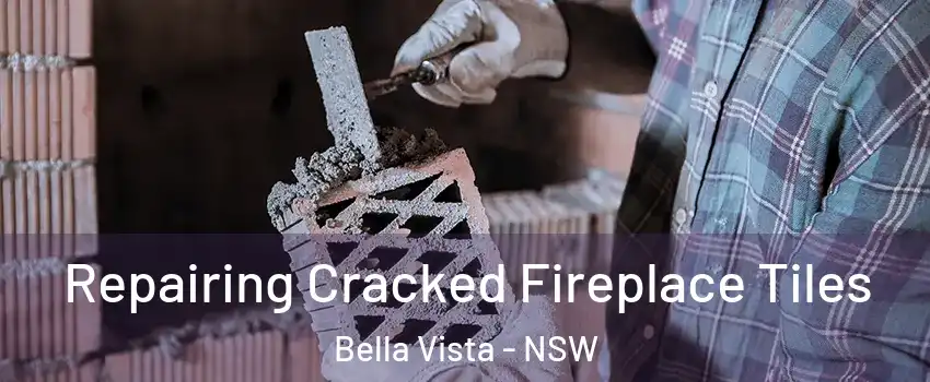 Repairing Cracked Fireplace Tiles Bella Vista - NSW