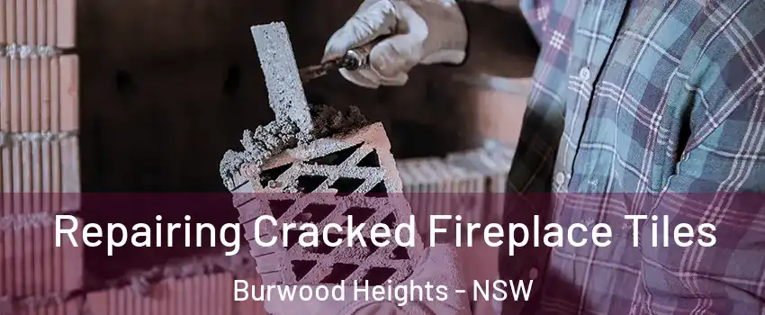 Repairing Cracked Fireplace Tiles Burwood Heights - NSW