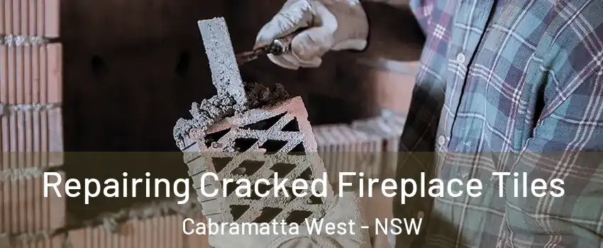 Repairing Cracked Fireplace Tiles Cabramatta West - NSW