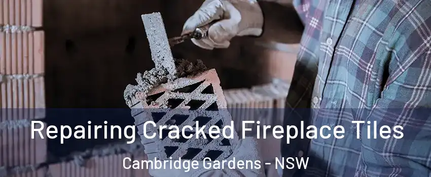 Repairing Cracked Fireplace Tiles Cambridge Gardens - NSW