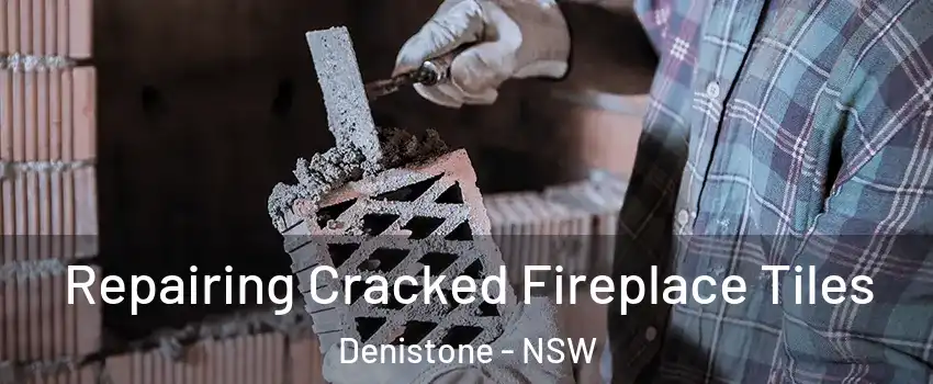 Repairing Cracked Fireplace Tiles Denistone - NSW