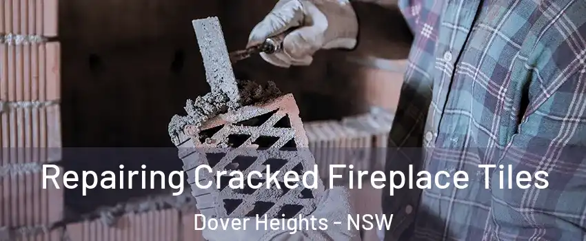 Repairing Cracked Fireplace Tiles Dover Heights - NSW