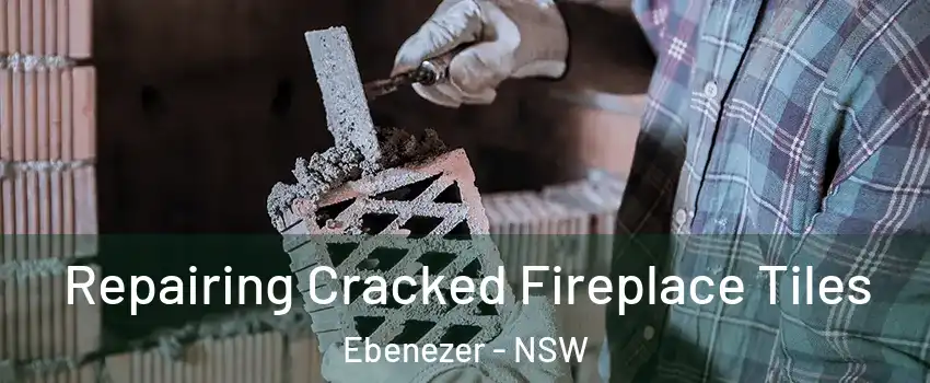 Repairing Cracked Fireplace Tiles Ebenezer - NSW