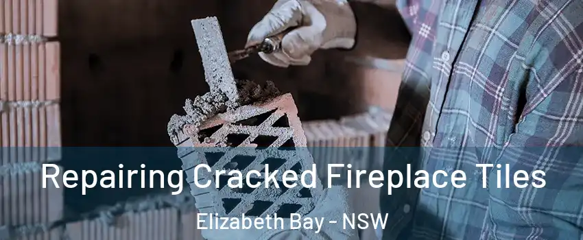 Repairing Cracked Fireplace Tiles Elizabeth Bay - NSW
