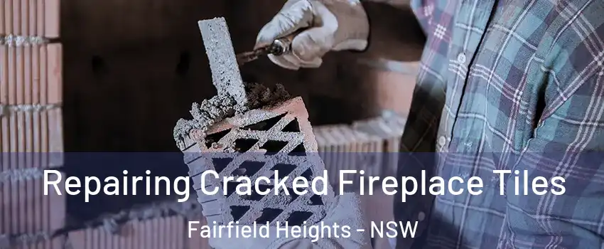 Repairing Cracked Fireplace Tiles Fairfield Heights - NSW