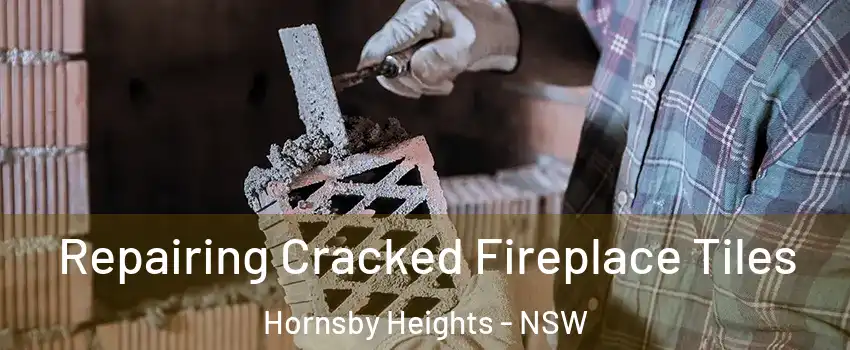 Repairing Cracked Fireplace Tiles Hornsby Heights - NSW