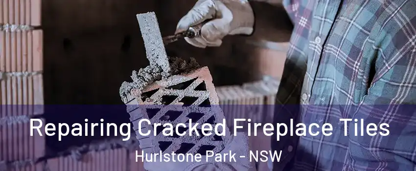 Repairing Cracked Fireplace Tiles Hurlstone Park - NSW