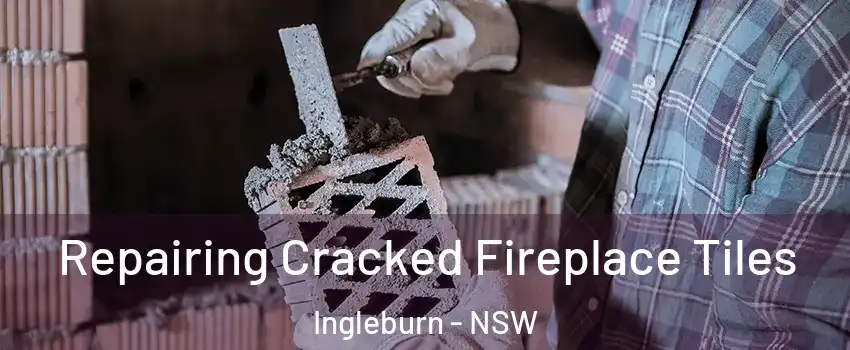 Repairing Cracked Fireplace Tiles Ingleburn - NSW