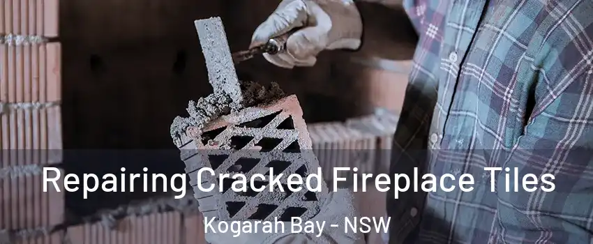 Repairing Cracked Fireplace Tiles Kogarah Bay - NSW