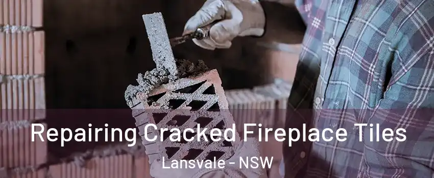 Repairing Cracked Fireplace Tiles Lansvale - NSW
