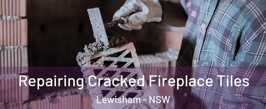Repairing Cracked Fireplace Tiles Lewisham - NSW