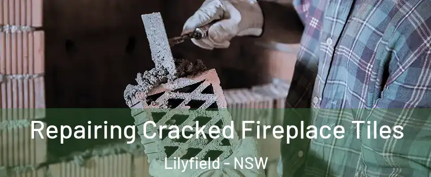 Repairing Cracked Fireplace Tiles Lilyfield - NSW