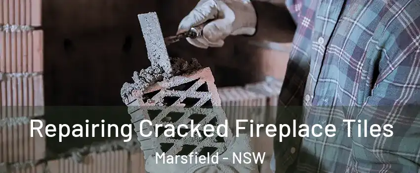 Repairing Cracked Fireplace Tiles Marsfield - NSW