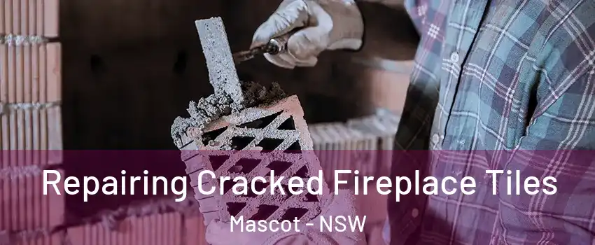 Repairing Cracked Fireplace Tiles Mascot - NSW