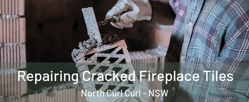 Repairing Cracked Fireplace Tiles North Curl Curl - NSW