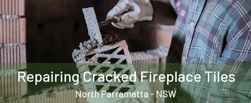 Repairing Cracked Fireplace Tiles North Parramatta - NSW