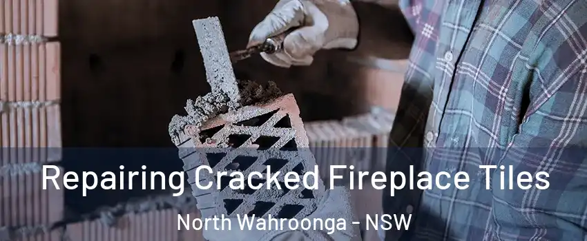 Repairing Cracked Fireplace Tiles North Wahroonga - NSW