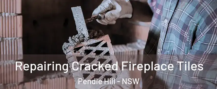 Repairing Cracked Fireplace Tiles Pendle Hill - NSW