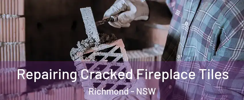Repairing Cracked Fireplace Tiles Richmond - NSW