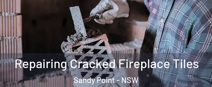 Repairing Cracked Fireplace Tiles Sandy Point - NSW