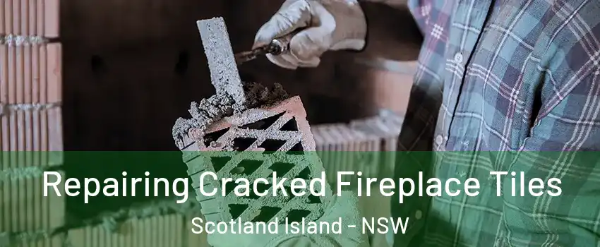 Repairing Cracked Fireplace Tiles Scotland Island - NSW
