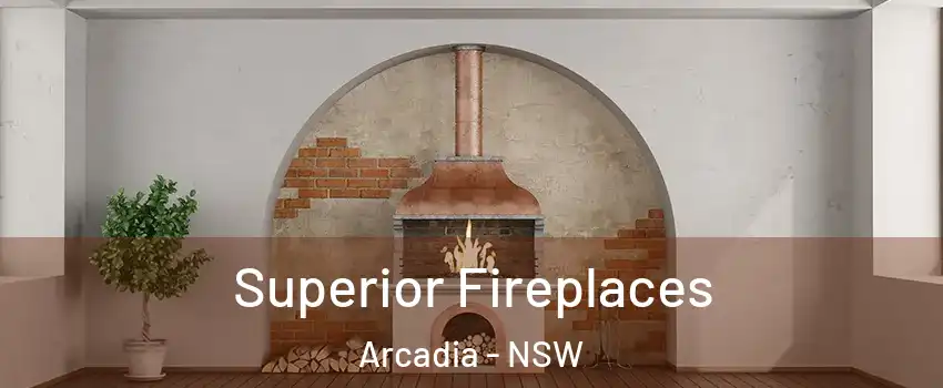 Superior Fireplaces Arcadia - NSW