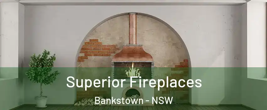 Superior Fireplaces Bankstown - NSW