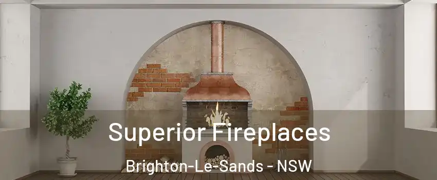 Superior Fireplaces Brighton-Le-Sands - NSW