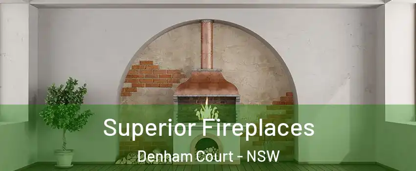 Superior Fireplaces Denham Court - NSW