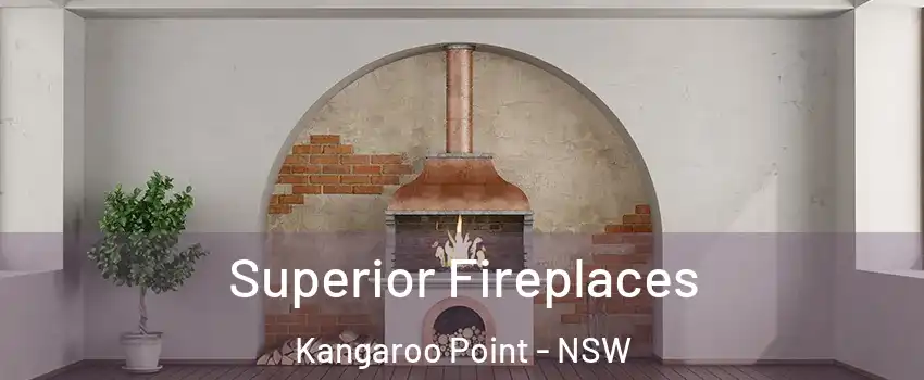 Superior Fireplaces Kangaroo Point - NSW