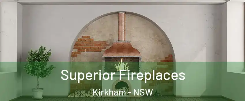 Superior Fireplaces Kirkham - NSW
