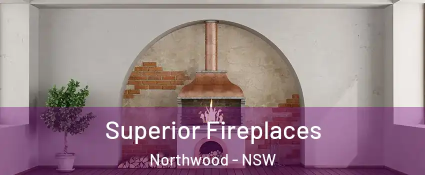 Superior Fireplaces Northwood - NSW