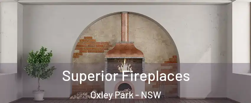 Superior Fireplaces Oxley Park - NSW