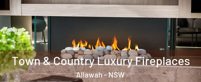 Town & Country Luxury Fireplaces Allawah - NSW