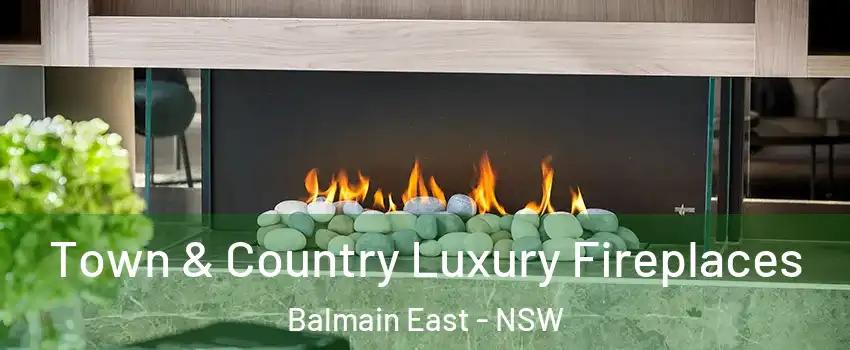 Town & Country Luxury Fireplaces Balmain East - NSW