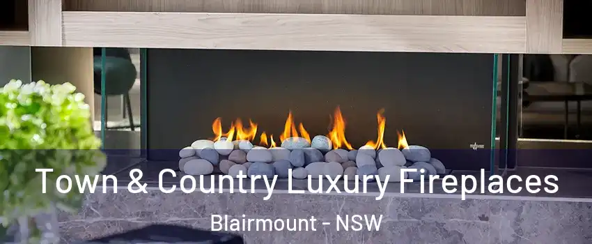  Town & Country Luxury Fireplaces Blairmount - NSW