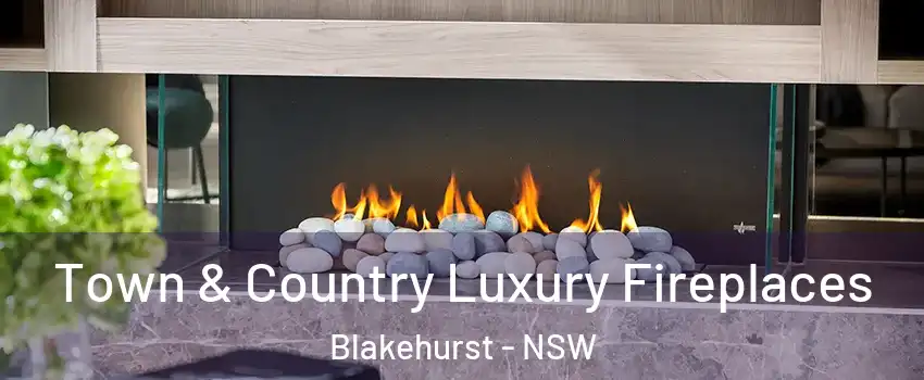Town & Country Luxury Fireplaces Blakehurst - NSW