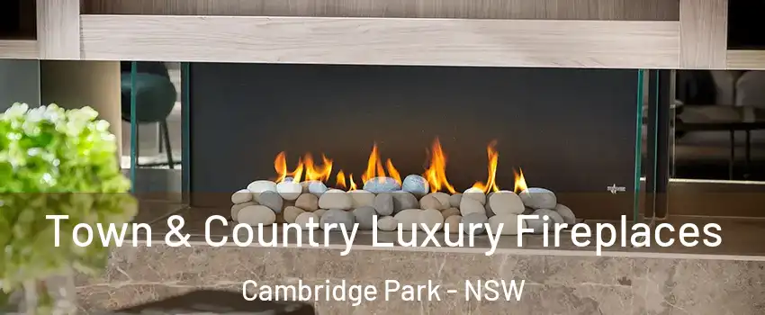 Town & Country Luxury Fireplaces Cambridge Park - NSW