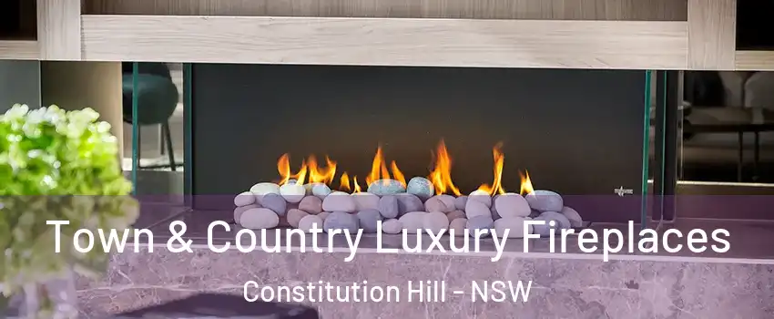  Town & Country Luxury Fireplaces Constitution Hill - NSW