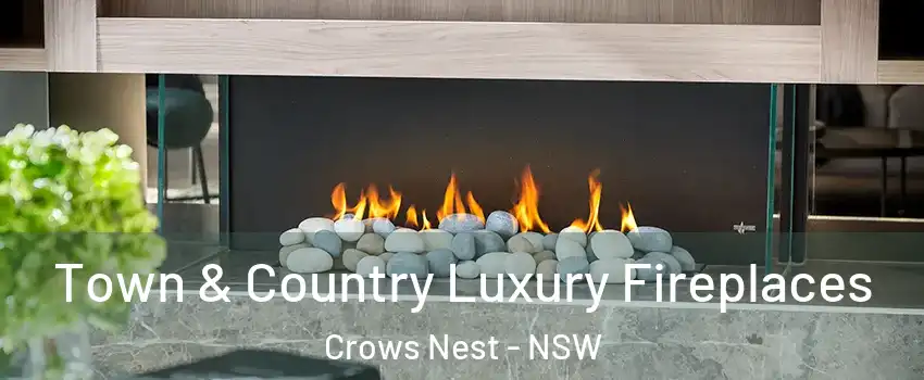 Town & Country Luxury Fireplaces Crows Nest - NSW