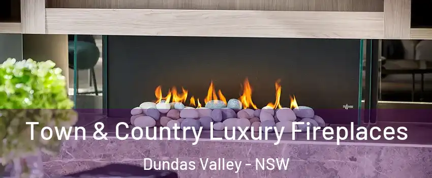Town & Country Luxury Fireplaces Dundas Valley - NSW