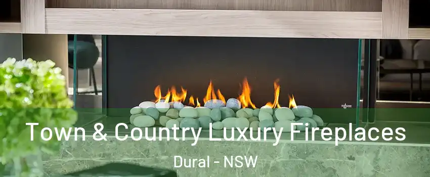 Town & Country Luxury Fireplaces Dural - NSW