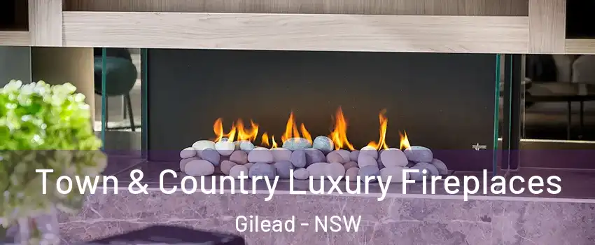 Town & Country Luxury Fireplaces Gilead - NSW