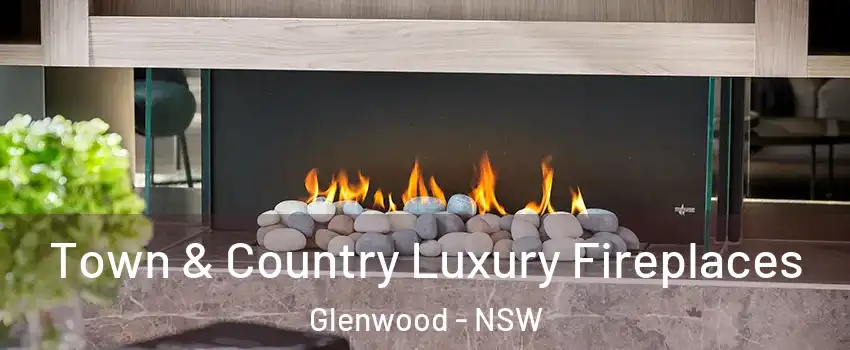 Town & Country Luxury Fireplaces Glenwood - NSW