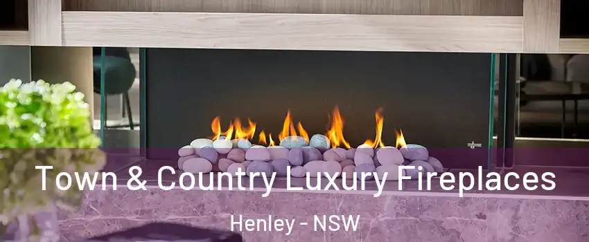 Town & Country Luxury Fireplaces Henley - NSW