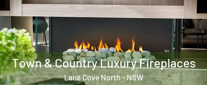 Town & Country Luxury Fireplaces Lane Cove North - NSW